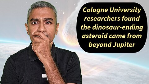 Cologne University researchers found the dinosaur-ending asteroid came from beyond Jupiter