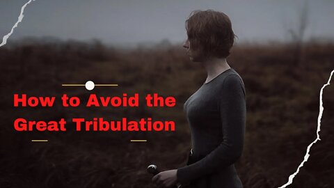 How to Avoid the Great Tribulation