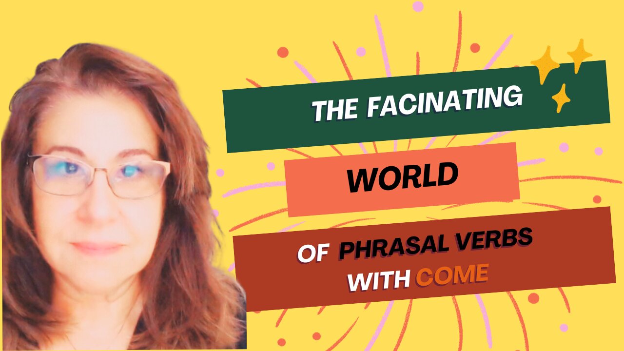 Come Along and Explore the Fascinating World of Phrasal Verbs with Come