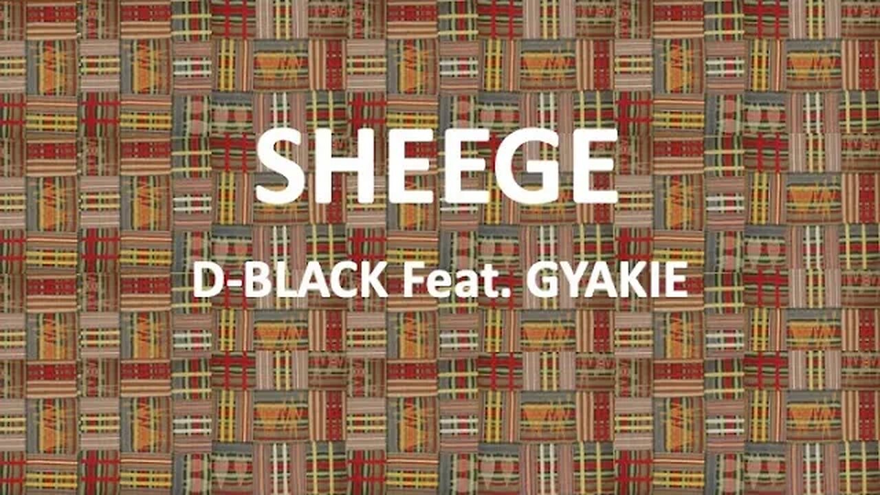 SHEEGE - D Black Feat. Gyakie (Akan/English & French lyrics)