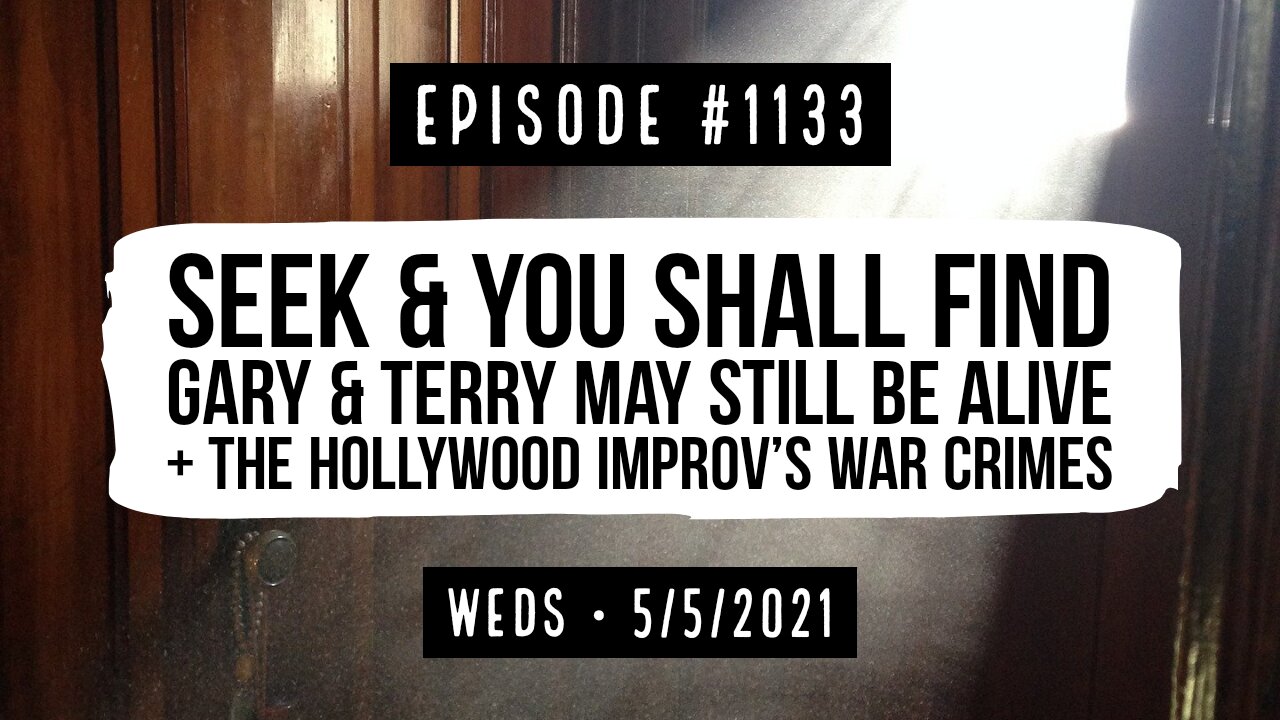 #1133 Seek & You Shall Find, Gary & Terry May Still Be Alive, And The Hollywood Improv's War Crimes