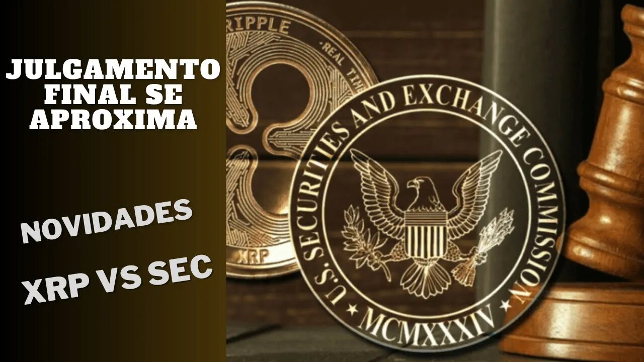 XRP vs SEC = final da Batalha se aproxima