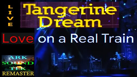 LIVE Tangerine Dream - Love on a Real Train - RM by Arksoundtek 2024