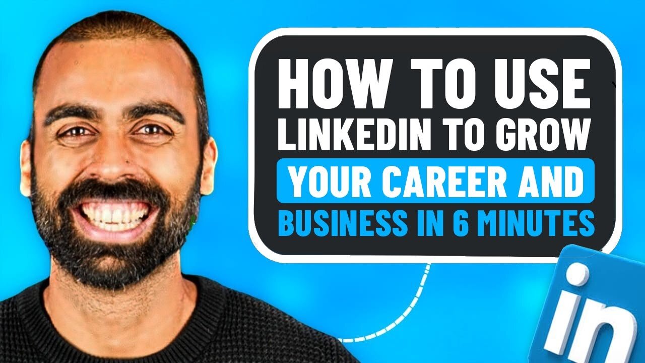 How To Use LinkedIn To Grow Your Career And Business In 6 Minutes