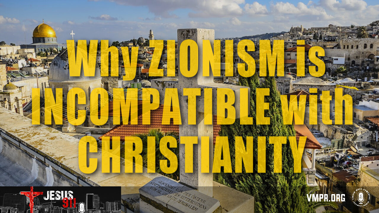 20 Aug 24, Jesus 911: Why Zionism Is Incompatible with Christianity