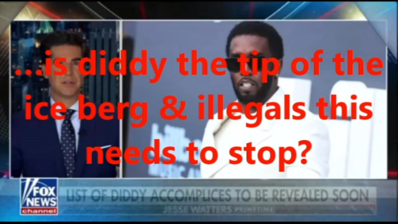 …is diddy the tip of the ice berg & illegals this needs to stop?