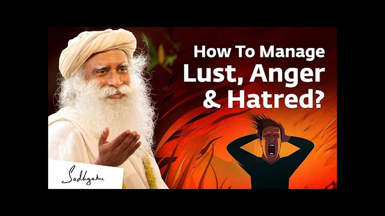 How To Manage Lust, Anger & Hatred? | Sadhguru