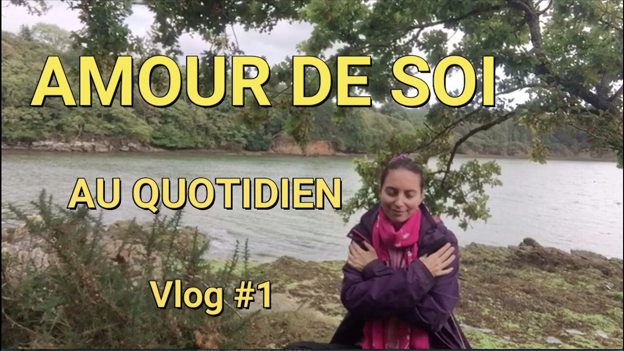 Ce à quoi l'on résiste persiste, ce que l'on embrasse s’efface ...Vlog #01 Amour de soi au quotidien