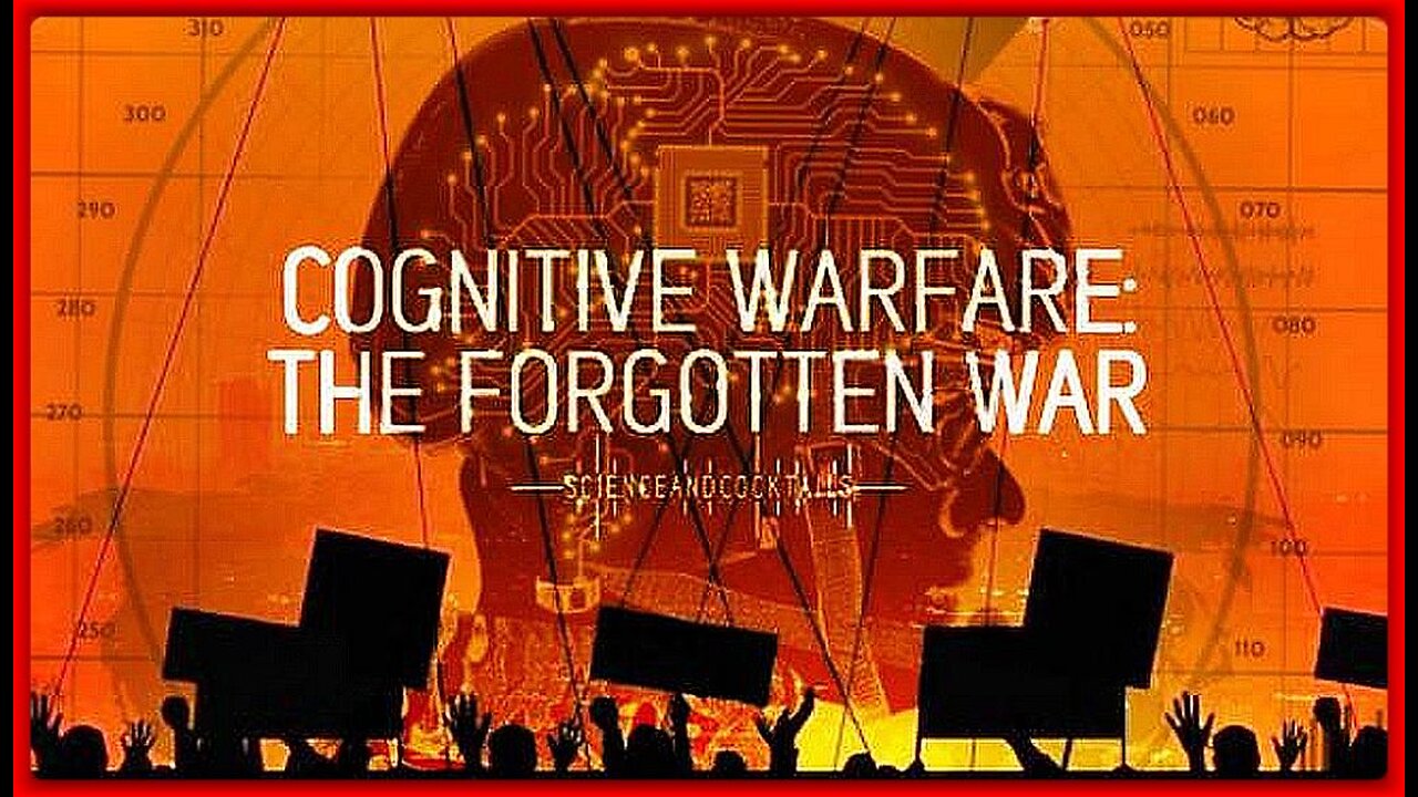 COGNATIVE WARFARE: THE FORGOTTEN WAR • The Human Brain Has Thus Become The Battlefield of the 21st C