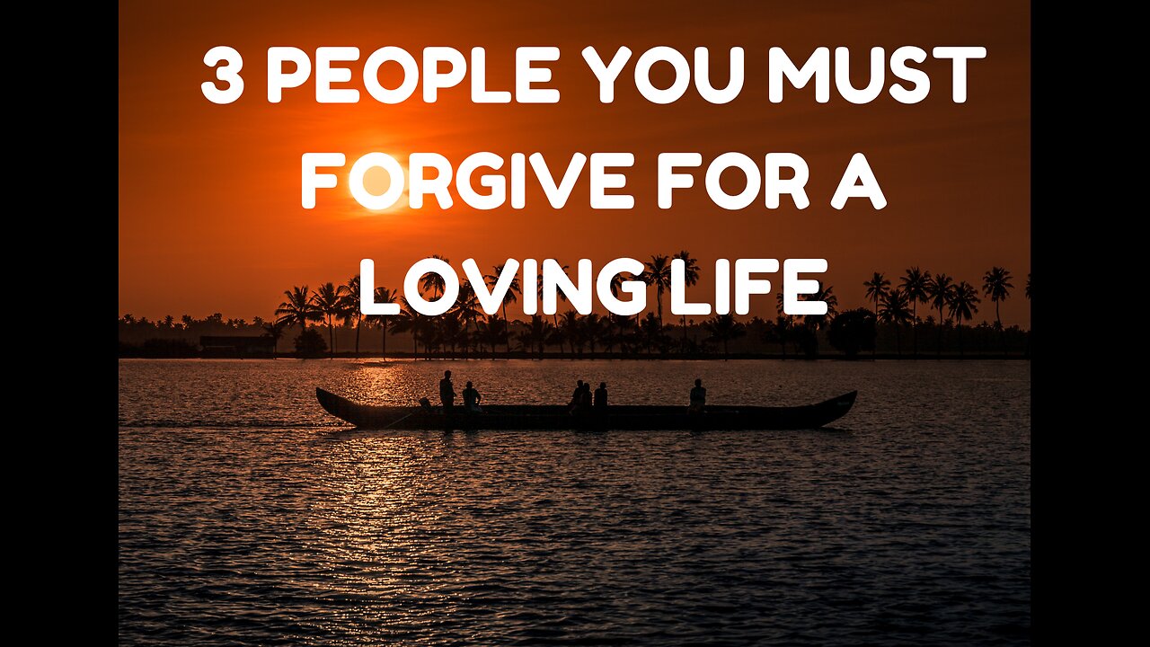 3 People You Must Forgive for a Loving Life