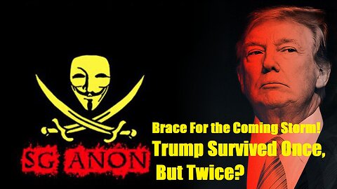 SG Anon & Patriot Underground: Brace For the Coming Storm! Trump Survived Once, But Twice?