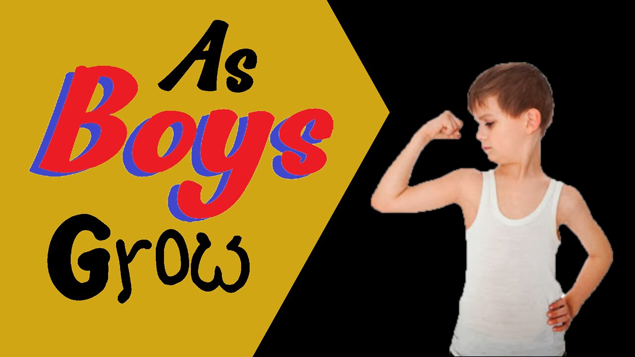 As Boys grow