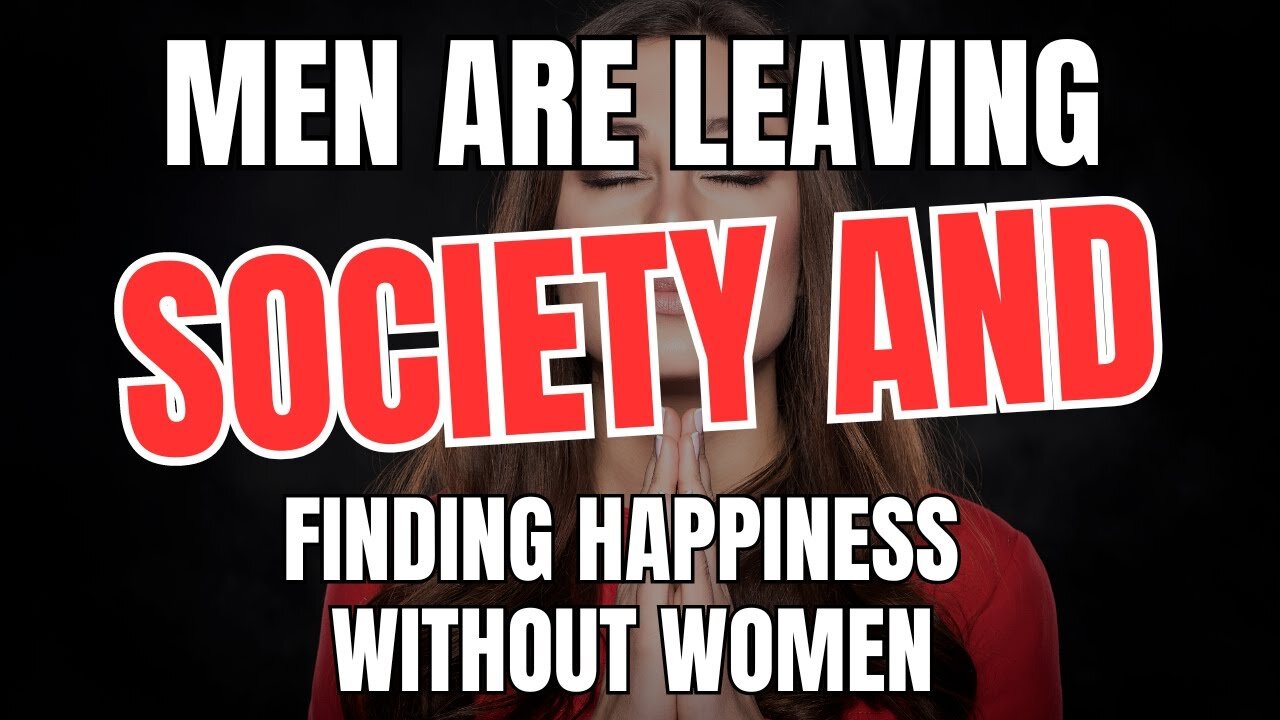 Men are Leaving Society and Finding Happiness Without Women