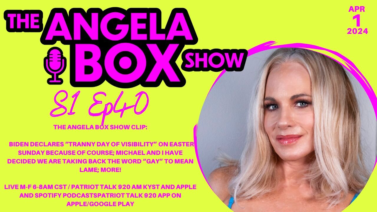 The Angela Box Show - April 1, 2024 S1 Ep40 - Biden Declares Easter "Tranny Day of Visibility"; MORE