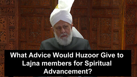 What Advice Would Huzoor Give to Lajna members for Spiritual Advancement