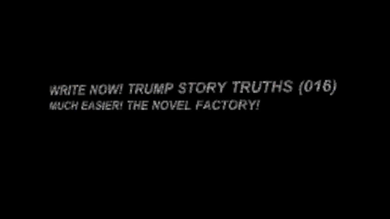 WRITE NOW! TRUMP STORY TRUTHS (016)