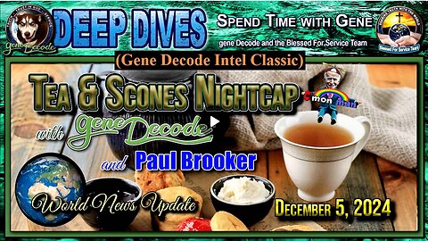 2024-12-05: Tea & Scones Nightcap with gene Decode and Paul Brooker - World News Update