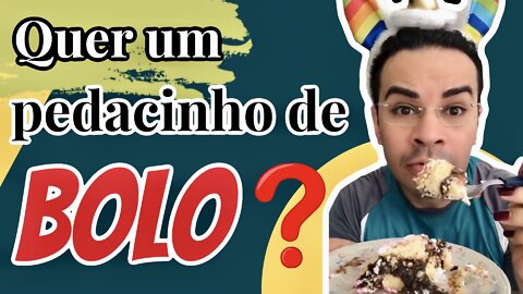 QUER UM PEDACINHO DE BOLO?