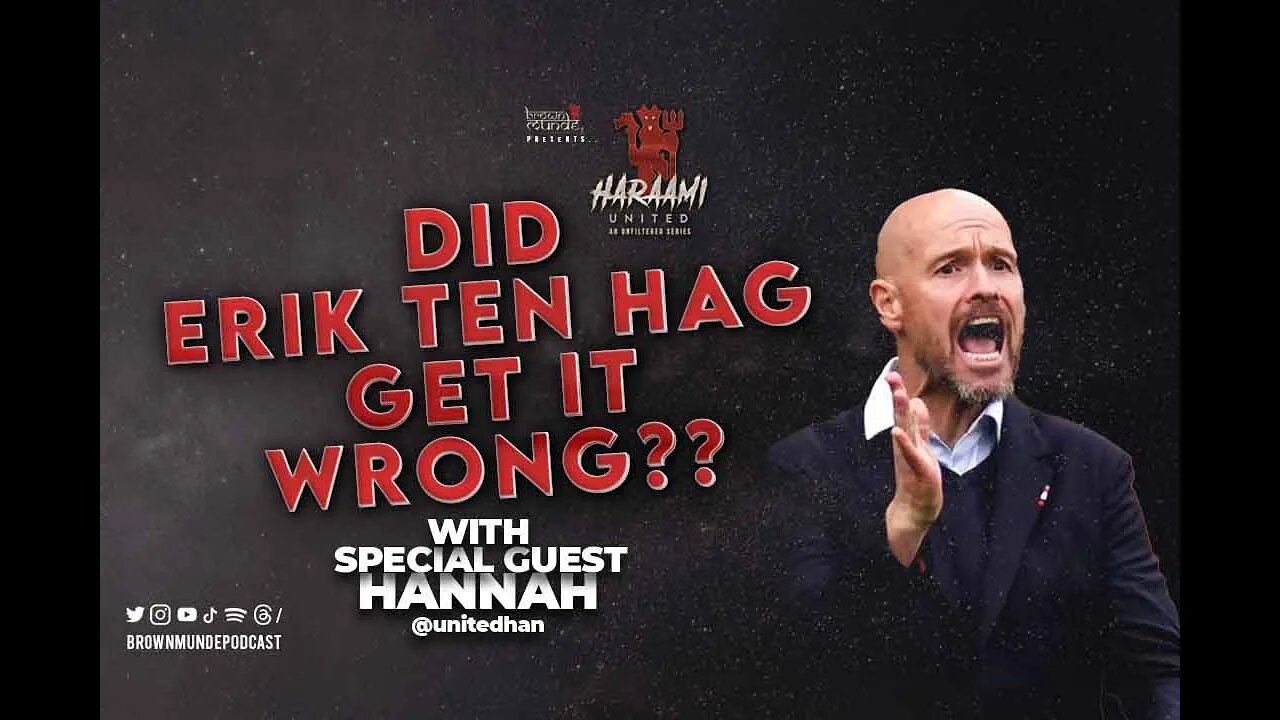 Did Erik ten Hag get it wrong?? - Haraami Episode 12