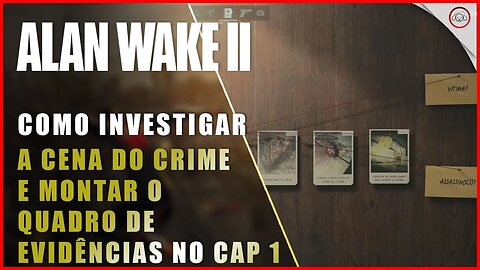 Alan Wake 2, Como investigar a cena do crime e montar o quadro de eviências no cap 1 | Super-Dica