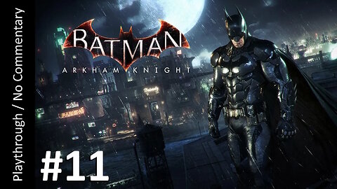 Batman: Arkham Knight (Part 11) playthrough