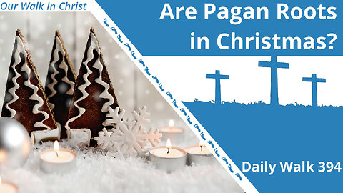 Are Pagan Roots in Christmas? | Daily Walk 394