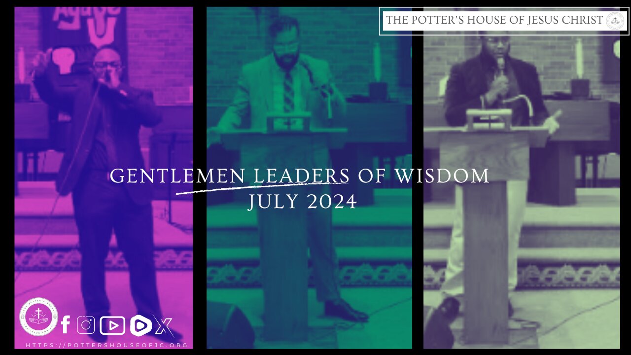 The Potter's House of Jesus Christ : Gentlemen Leaders Of Wisdom : July 2024