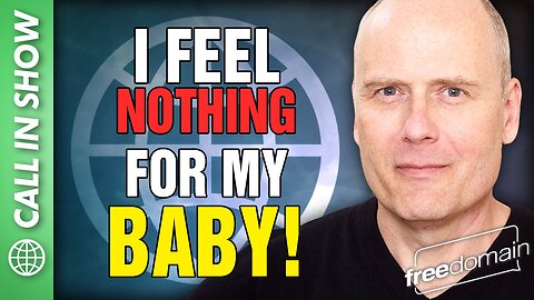 I FEEL NOTHING FOR MY BABY! Freedomain Call In