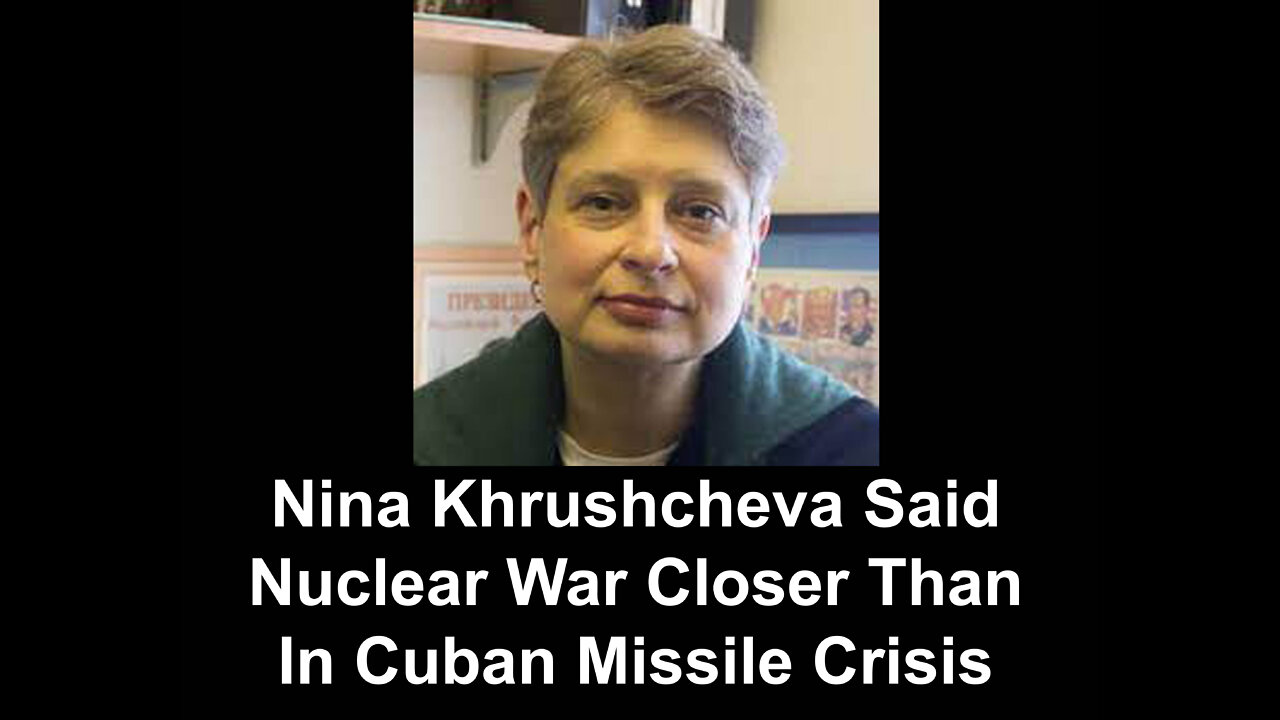 Nina Khrushcheva Said Nuclear War Closer Than In Cuban Missile Crisis