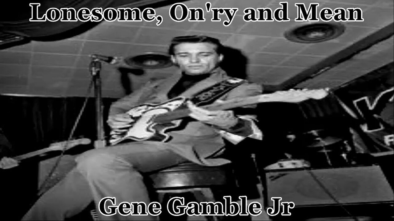 Lonesome, On'ry and Mean ~ ~ ~ Gene Gamble Jr