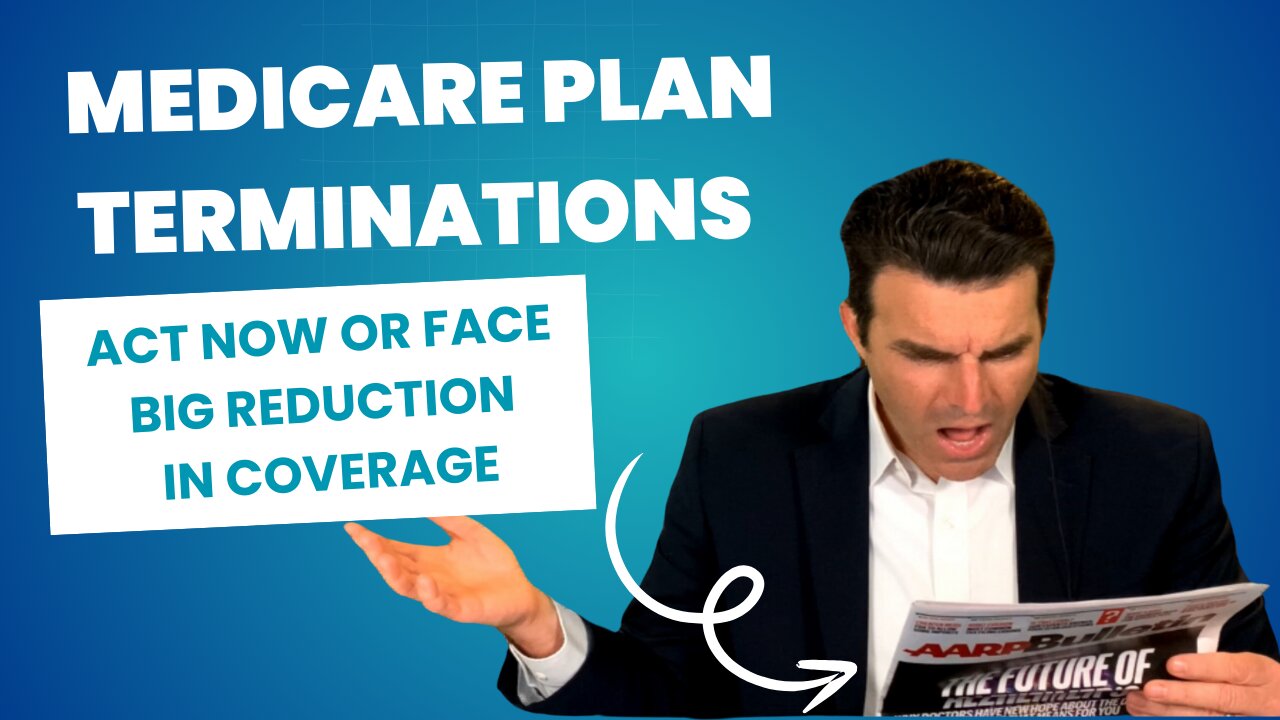 Urgent Medicare Plan Terminations, Steps To Take To Avoid Huge Reduction In Coverage