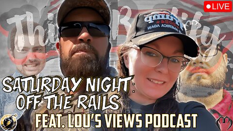 OFF THE RAILS #78 | Lou's Views Podcast joins us to talk about news, politics, and the lols