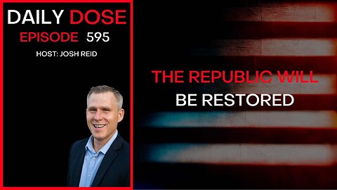 The Republic Will Be Restored | Ep. 595 - Daily Dose