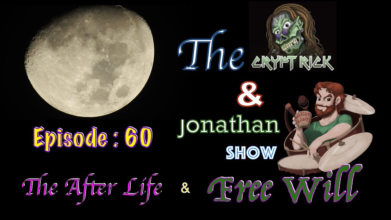 Crypt Rick & Jonathan Show - Episode #60 : Life After Death & Free Will