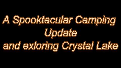 A Spooktacular Camping Update & Exploring Crystal Lake