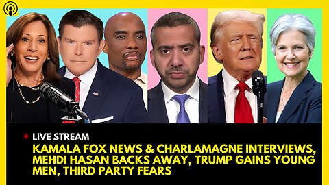 KAMALA FOX NEWS & CHARLAMAGNE INTERVIEW, MEHDI HASAN LIMBO, TRUMP GAINS YOUNG MEN, THIRD PARTY PANIC