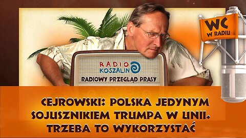 Cejrowski: Polska jedynym sojusznikiem Trumpa w UE. Trzeba to wykorzystać