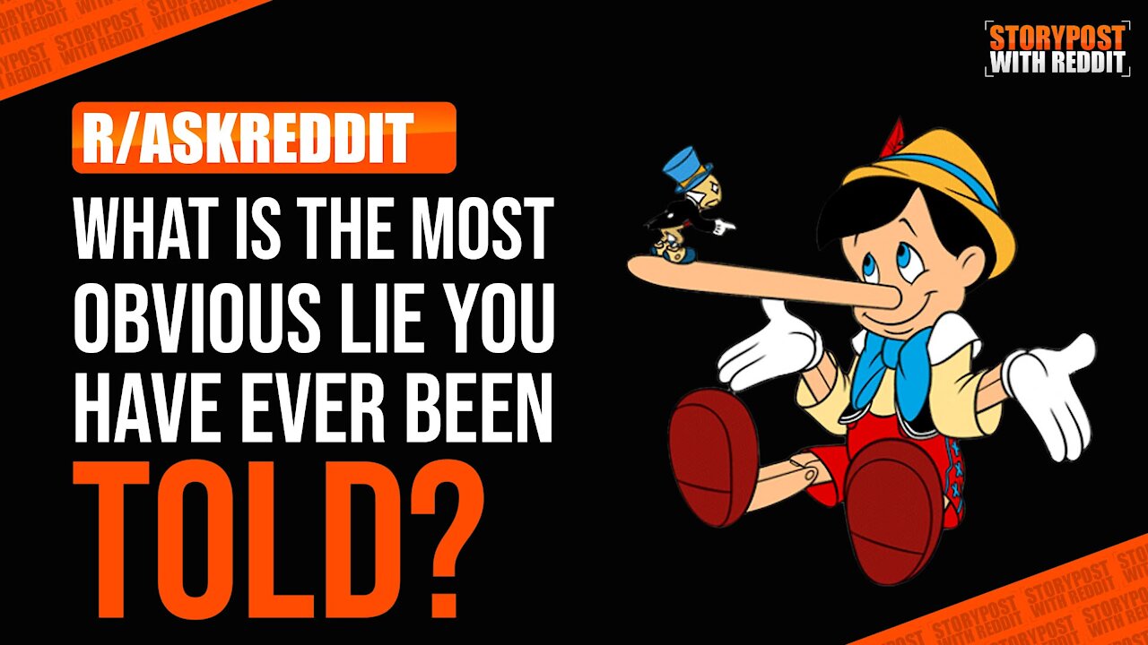 What is the most obvious lie you have ever been told? | r/AskReddit