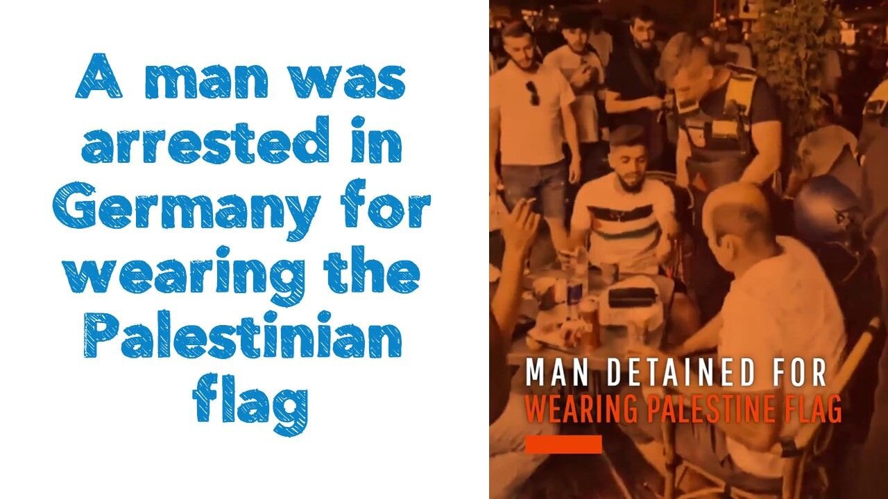 A man was arrested in Germany for wearing the Palestinian flag.