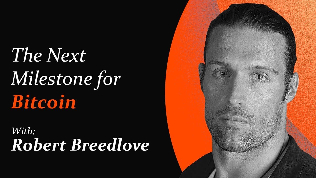 The Next Milestone for Bitcoin | Robert Breedlove