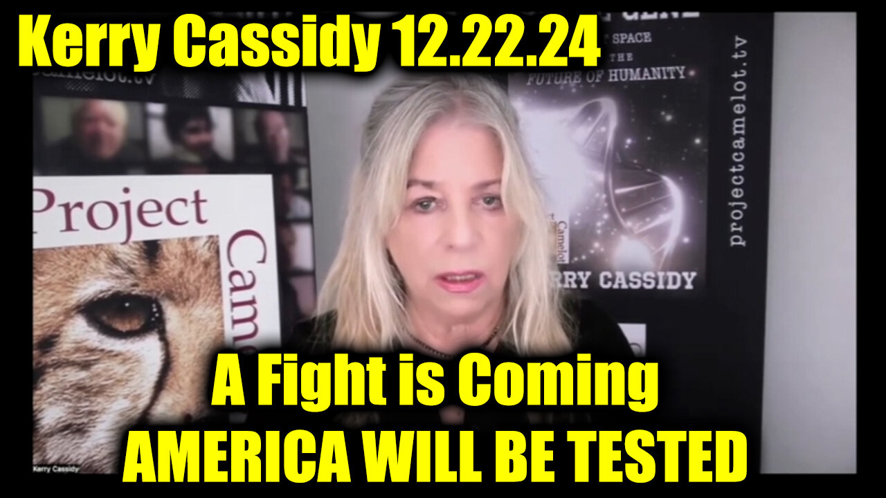 Kerry Cassidy Update 12.22.24 - A Fight Is Coming...AMERICA WILL BE TESTED