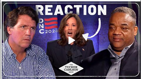 Tucker Carlson Reacts to Kamala Harris’s DNC Speech (with Special Guest Jason Whitlock)