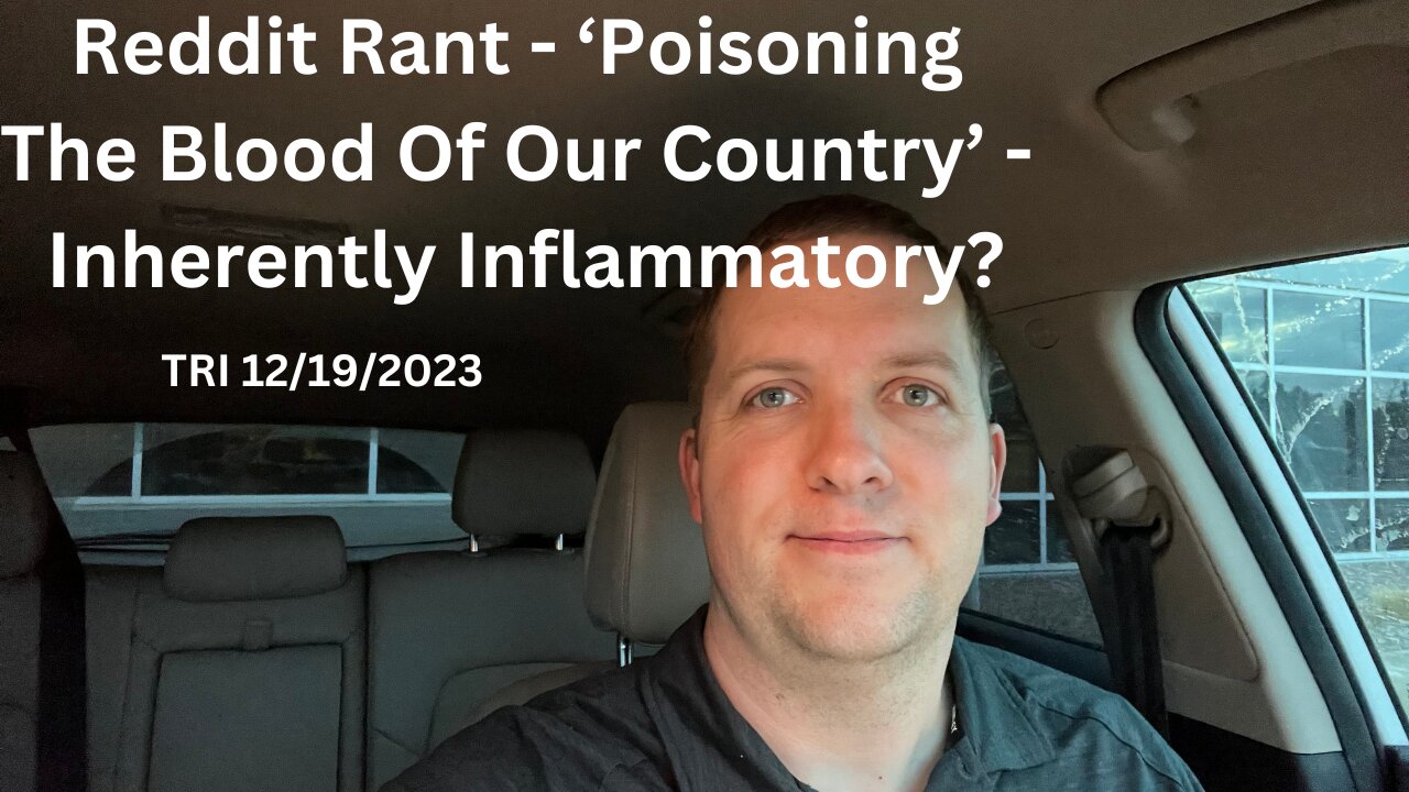 Reddit Rant - ‘Poisoning The Blood Of Our Country’ - Not Inherently Inflammatory