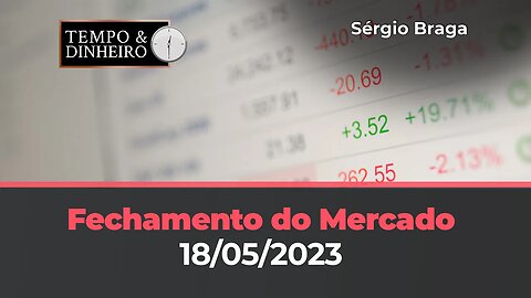 Veja o fechamento do mercado de commodities nesta quinta-feira(18.05.23) com Sergio Braga