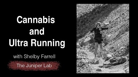 Cannabis and Weed. Using Pot While Ultra Running with Shelby Farrell - The Juniper Lab Podcast