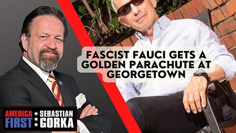 Sebastian Gorka FULL SHOW: Fascist Fauci gets a golden parachute at Georgetown