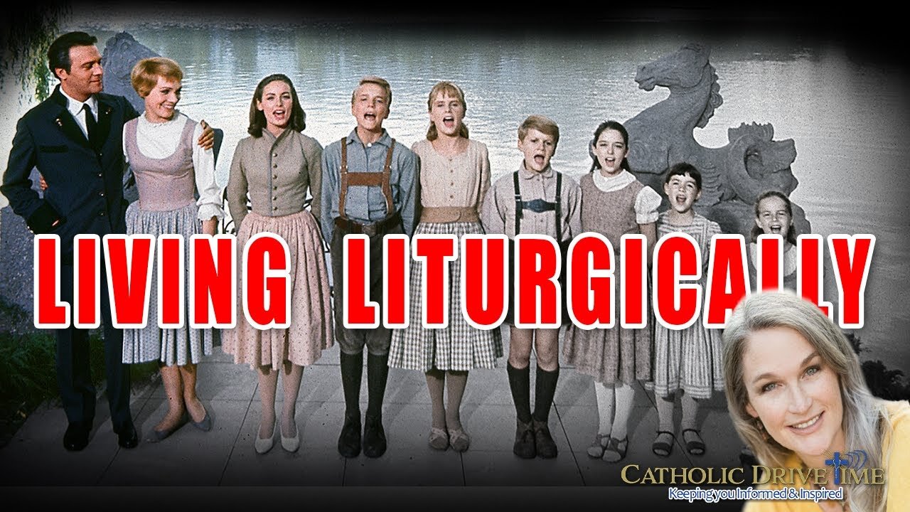 Maria Von Trapp (Sound of Music) & Living Liturgically?? - Kendra Tierney shares the inspiration!