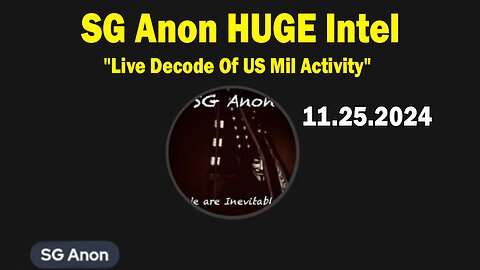 SG Anon HUGE Intel 11.25.24: "Live Decode Of US Mil Activity"