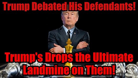 BREAKING: Trump Debated His Defendants! Trump's Drops the Ultimate Landmine on Them!