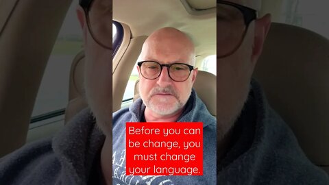 Before You Can Be Changed, You Must Change Your Talk